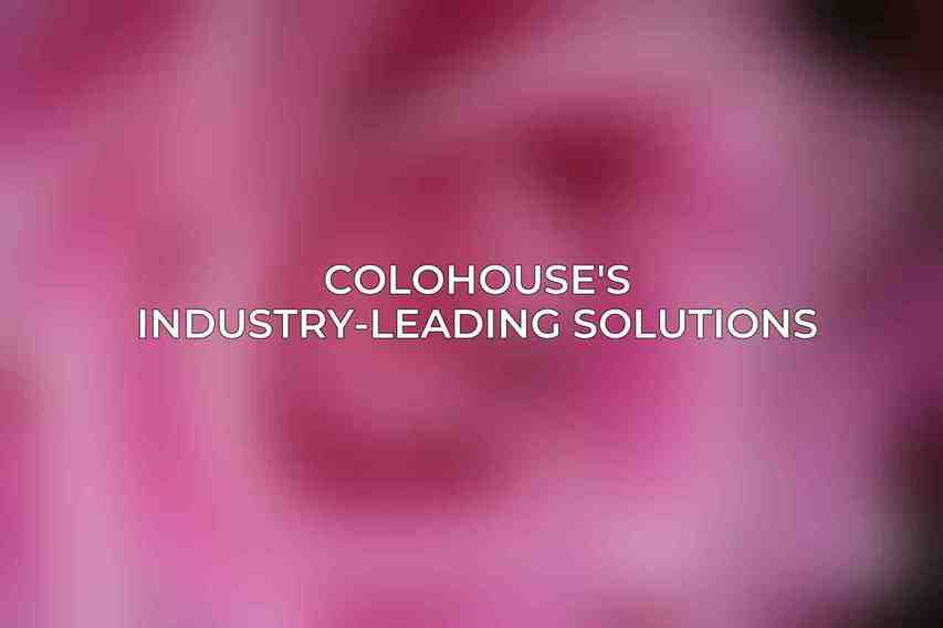 Colohouse's Industry-Leading Solutions