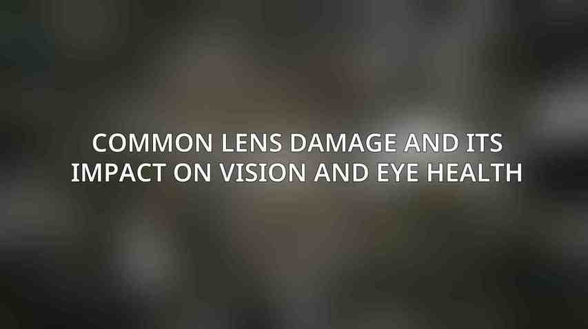 Common Lens Damage and Its Impact on Vision and Eye Health