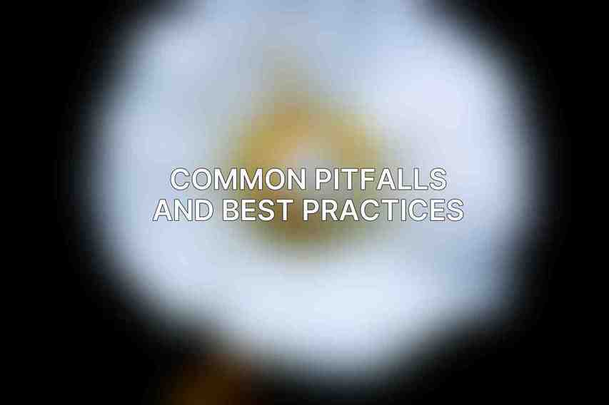 Common Pitfalls and Best Practices