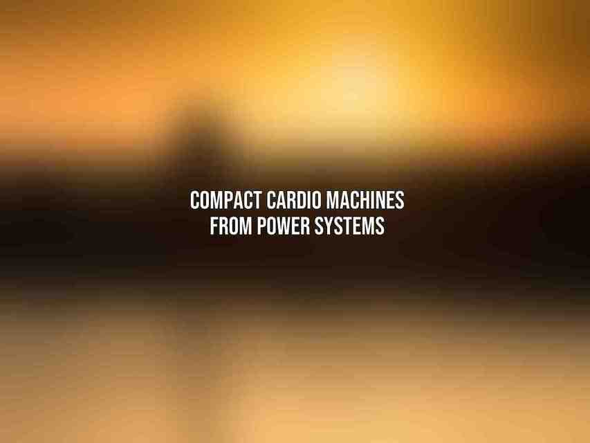 Compact Cardio Machines from Power Systems