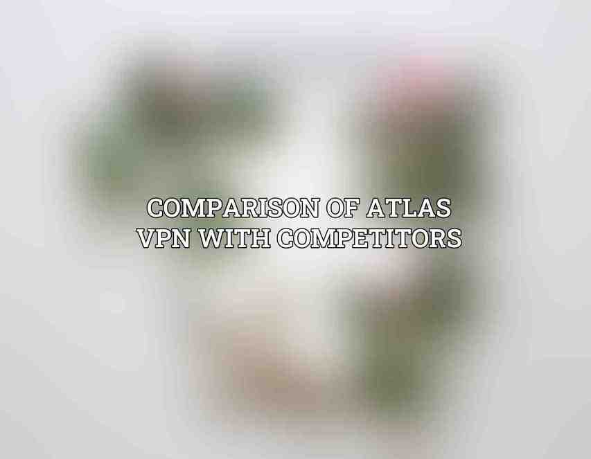 Comparison of Atlas VPN with Competitors