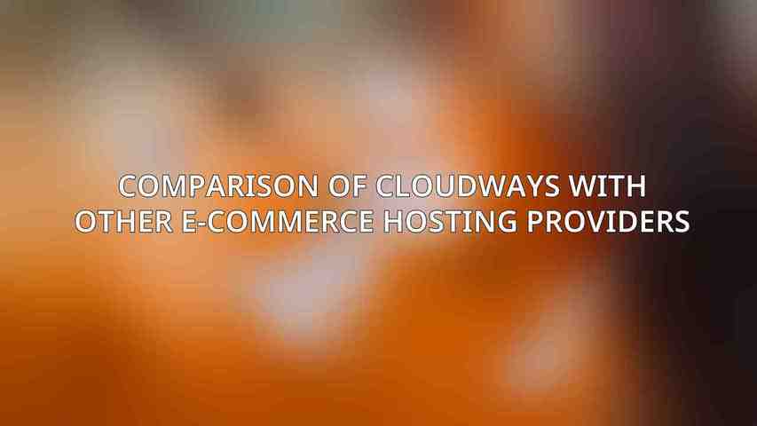 Comparison of Cloudways with Other E-commerce Hosting Providers