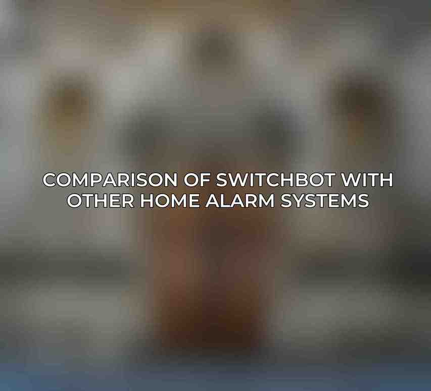Comparison of SwitchBot with Other Home Alarm Systems