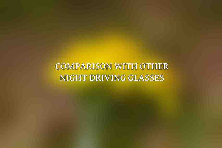 Comparison with Other Night Driving Glasses