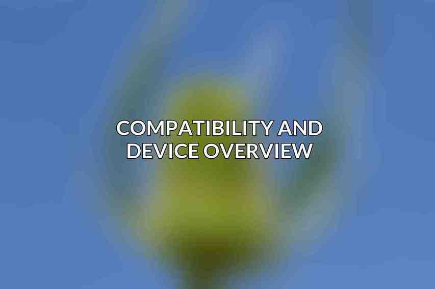 Compatibility and Device Overview