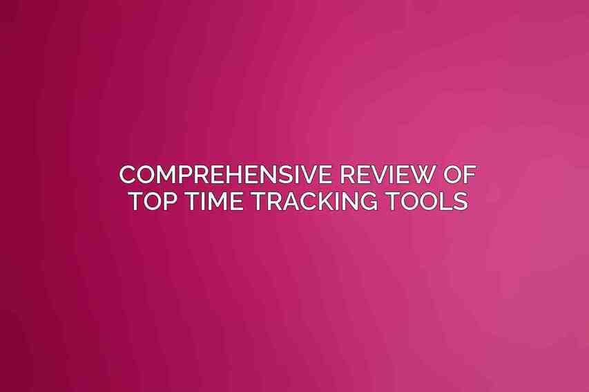 Comprehensive Review of Top Time Tracking Tools
