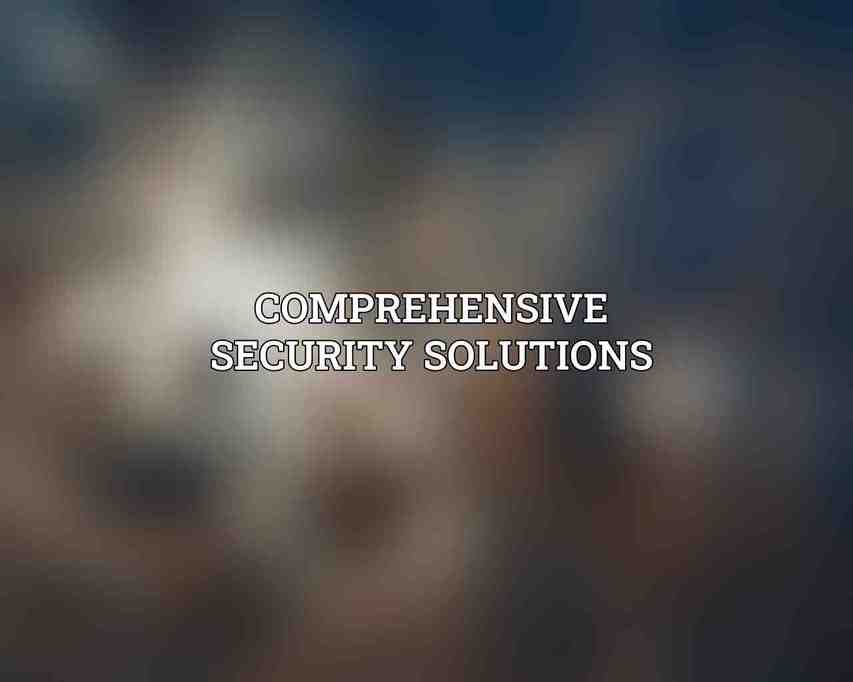 Comprehensive Security Solutions