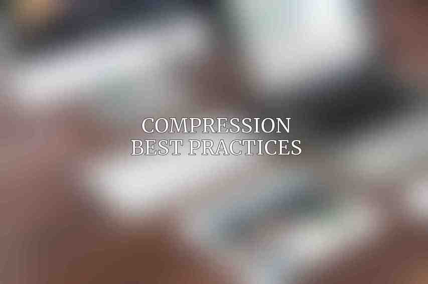 Compression Best Practices