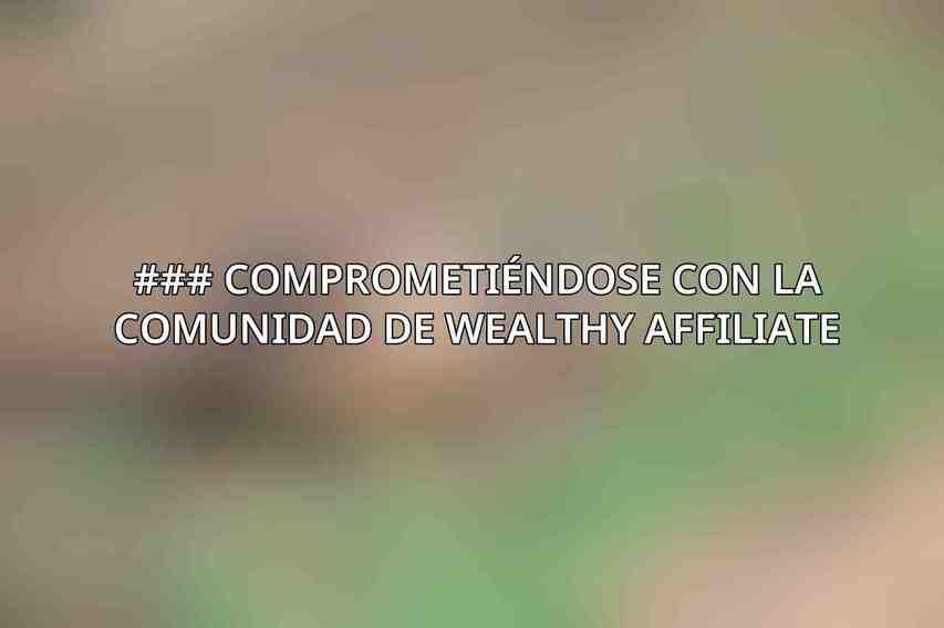 ### Comprometiéndose con la Comunidad de Wealthy Affiliate