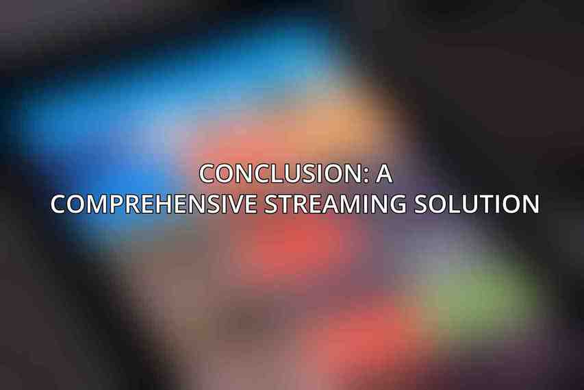 Conclusion: A Comprehensive Streaming Solution