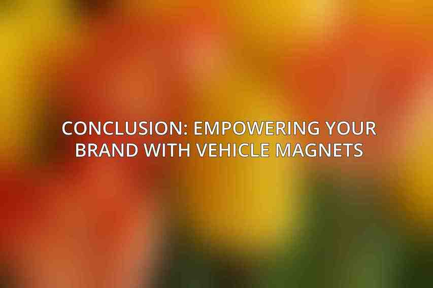Conclusion: Empowering Your Brand with Vehicle Magnets