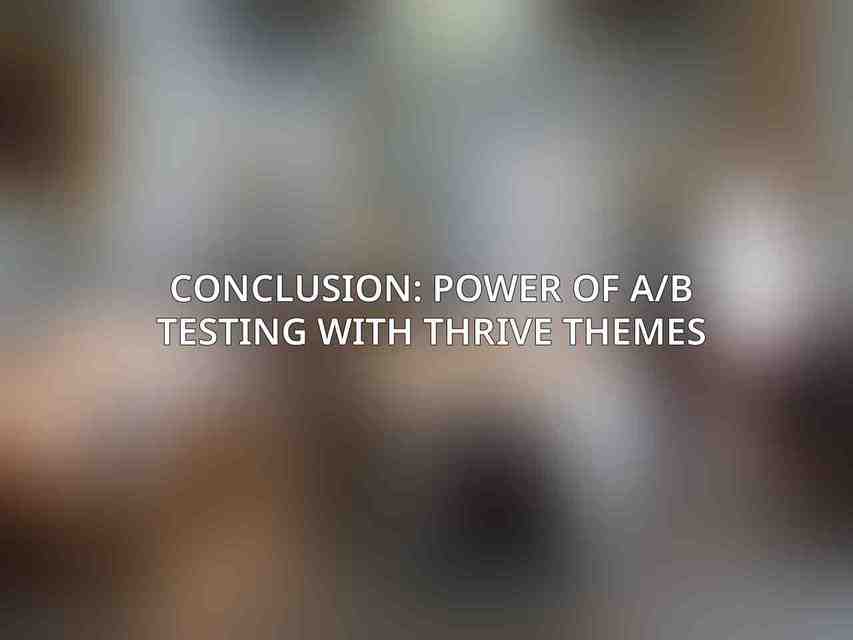 Conclusion: Power of A/B Testing with Thrive Themes