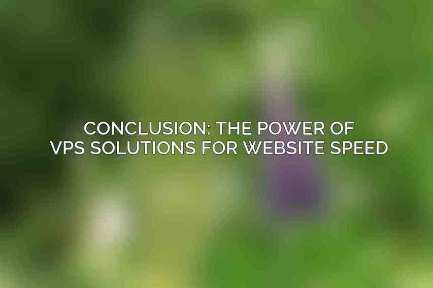 Conclusion: The Power of VPS Solutions for Website Speed