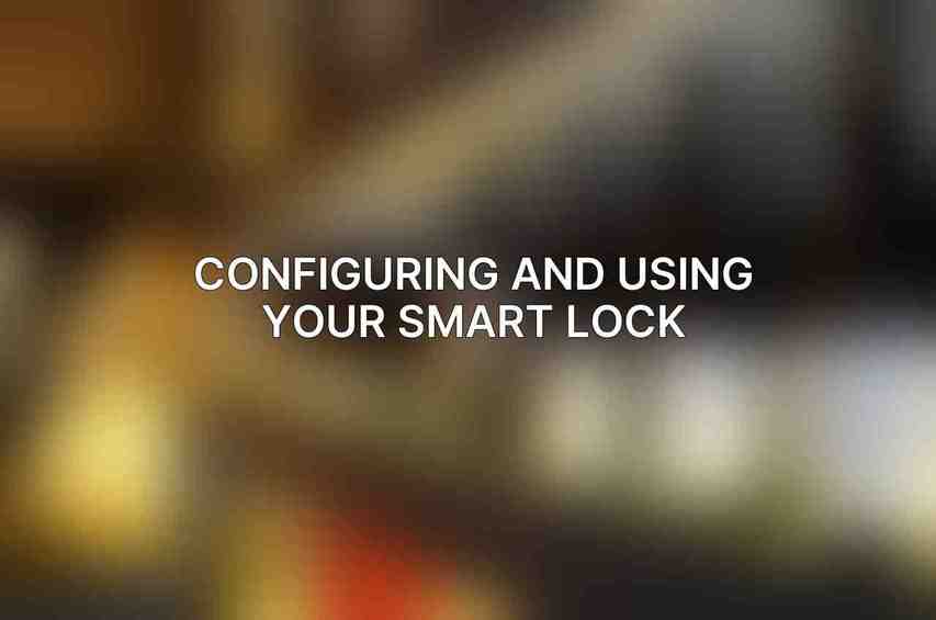 Configuring and Using Your Smart Lock