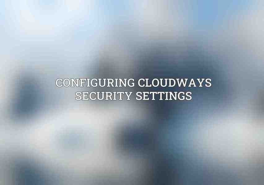 Configuring Cloudways Security Settings