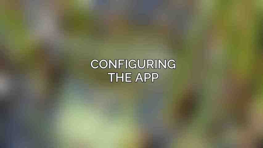 Configuring the App