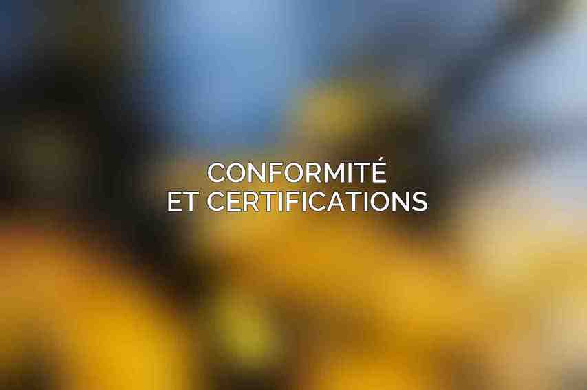 Conformité et certifications
