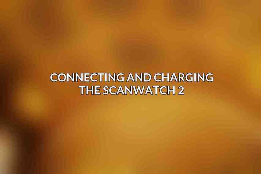 Connecting and Charging the ScanWatch 2