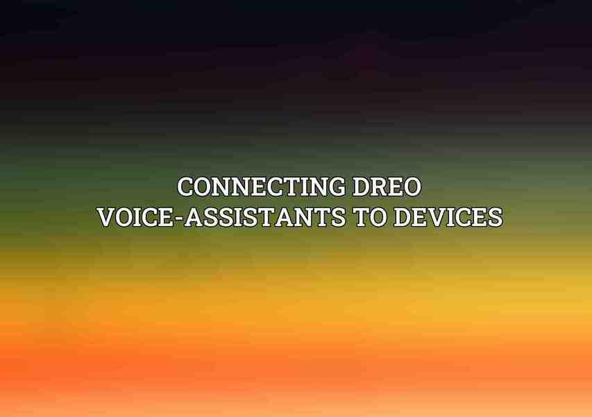Connecting Dreo Voice-Assistants to Devices