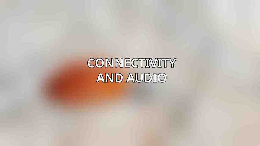 Connectivity and Audio