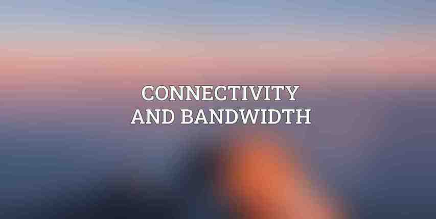Connectivity and Bandwidth