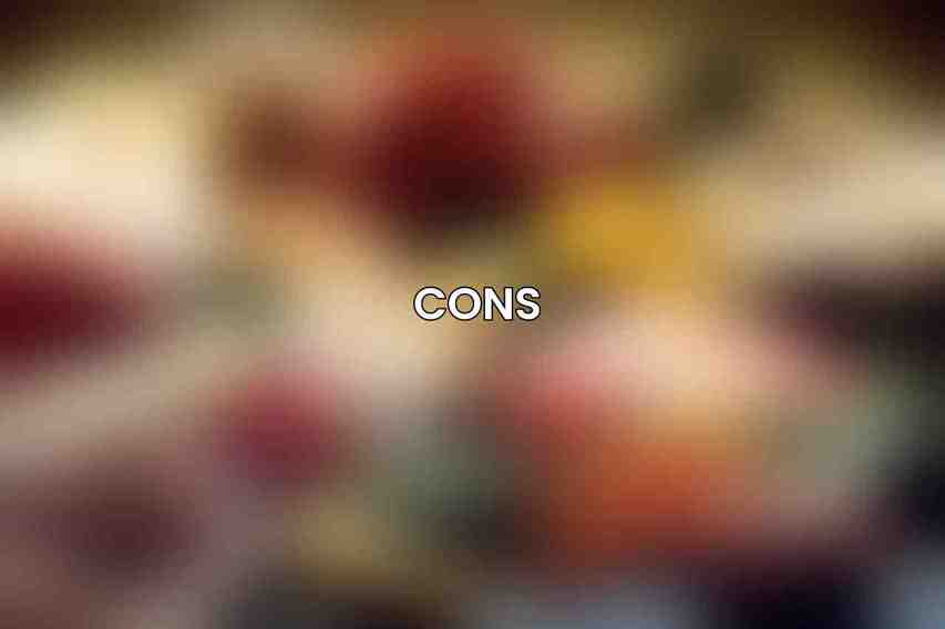 Cons