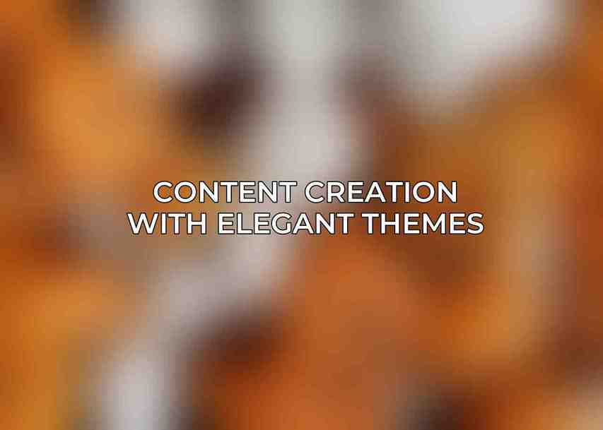 Content Creation with Elegant Themes