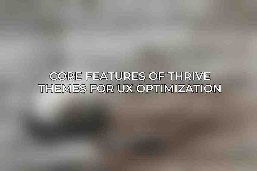 Core Features of Thrive Themes for UX Optimization