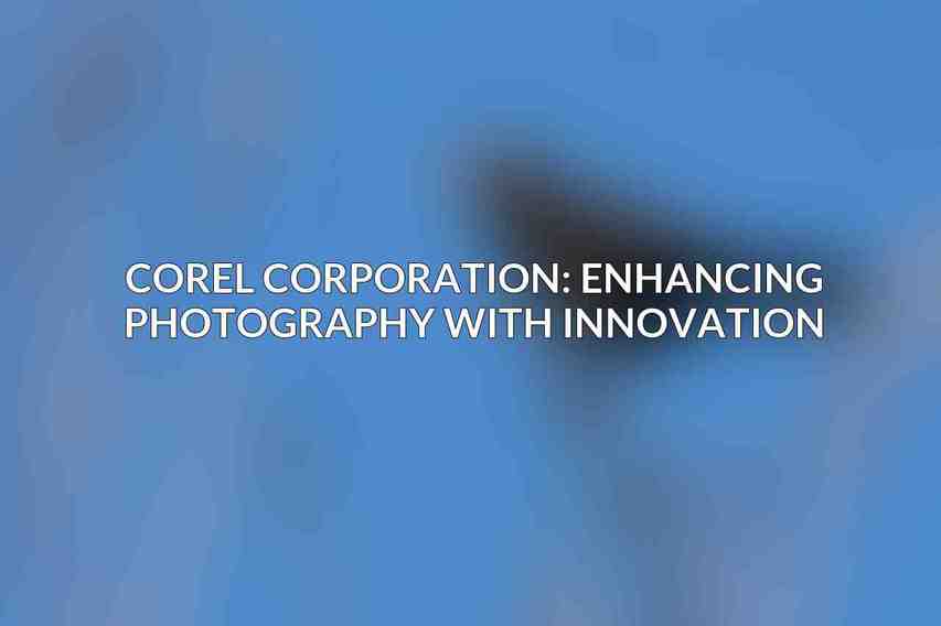 Corel Corporation: Enhancing Photography with Innovation