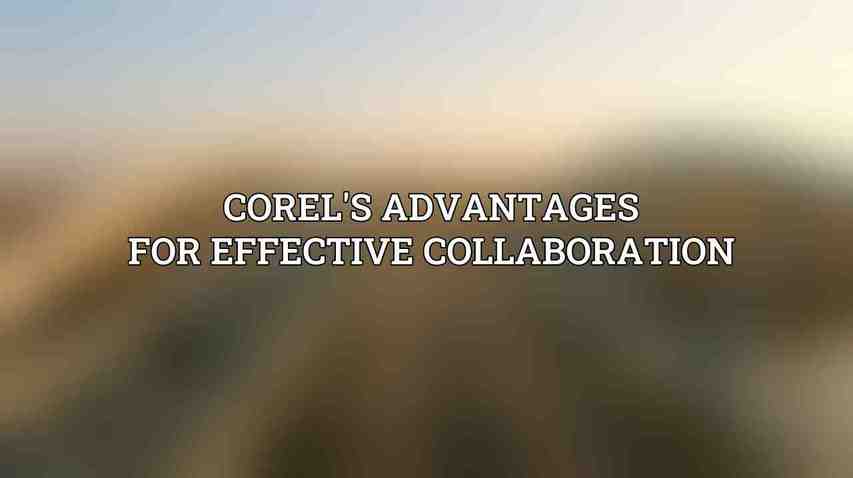 Corel's Advantages for Effective Collaboration