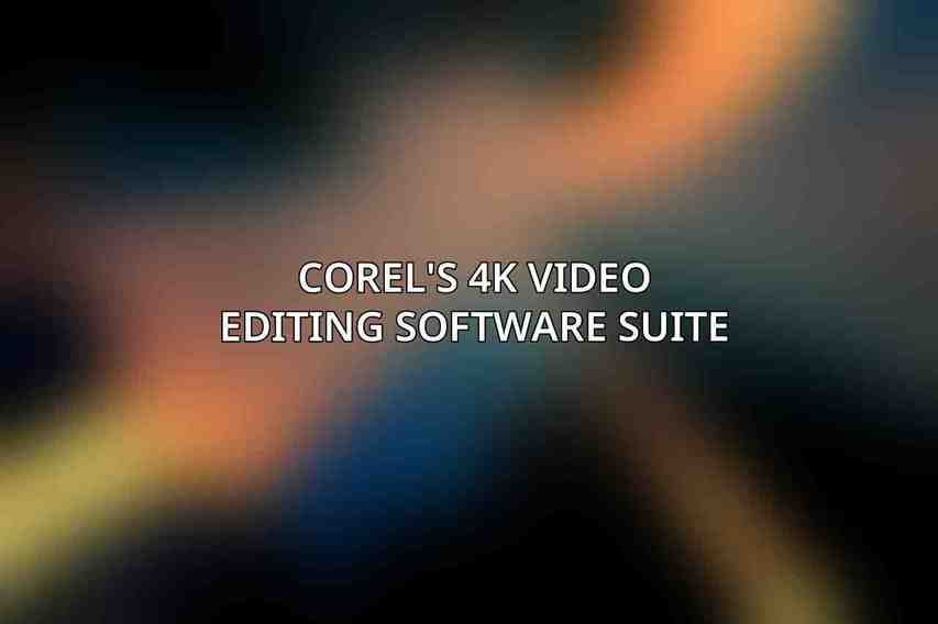 Corel's 4K Video Editing Software Suite