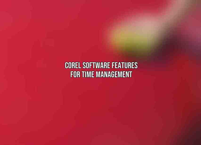 Corel Software Features for Time Management