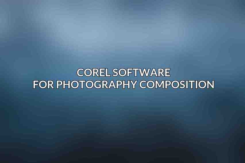 Corel Software for Photography Composition