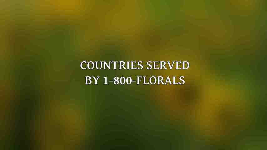 Countries Served by 1-800-FLORALS