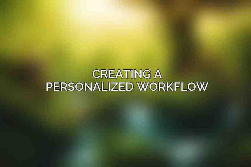 Creating a Personalized Workflow