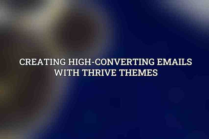Creating High-Converting Emails with Thrive Themes
