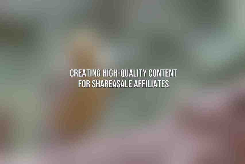 Creating High-Quality Content for ShareASale Affiliates