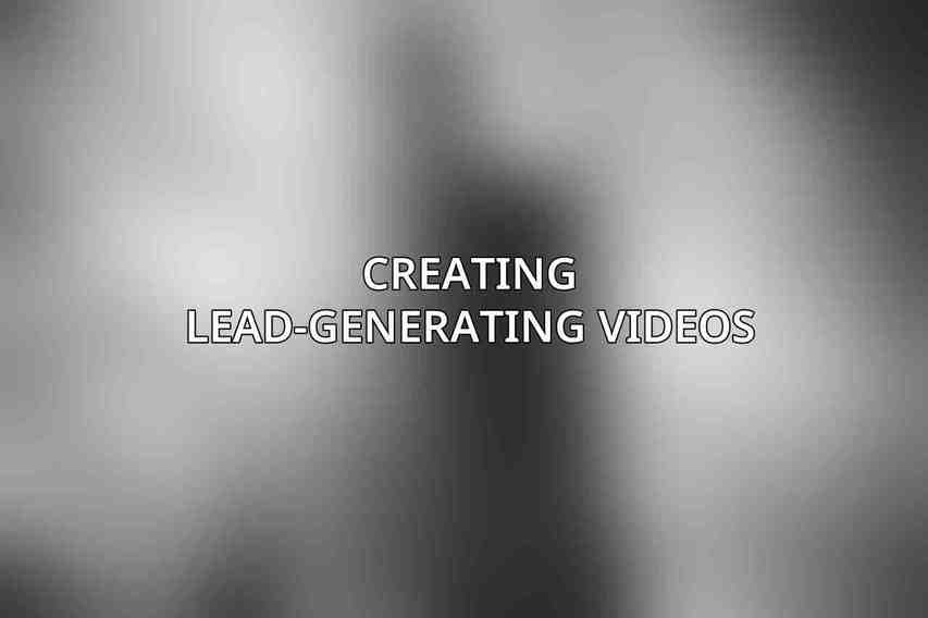 Creating lead-generating videos: