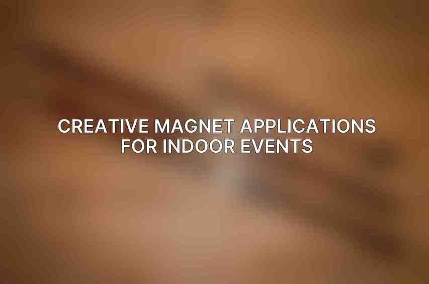 Creative Magnet Applications for Indoor Events