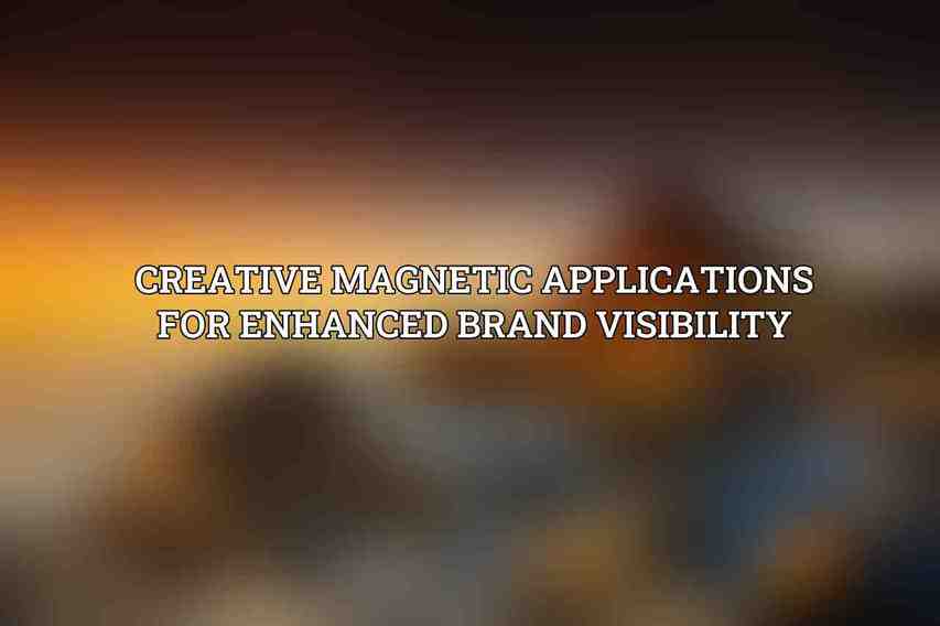 Creative Magnetic Applications for Enhanced Brand Visibility