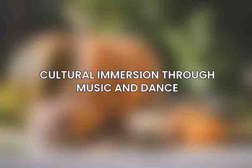 Cultural Immersion through Music and Dance