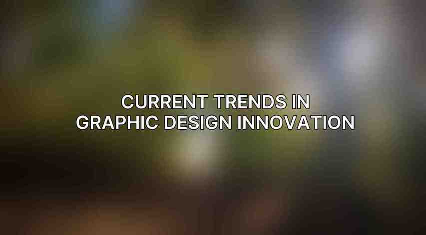 Current Trends in Graphic Design Innovation