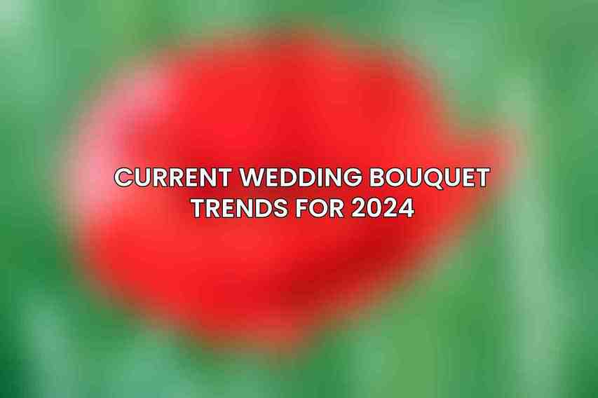 Current Wedding Bouquet Trends for 2024