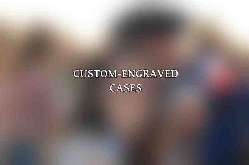 Custom-Engraved Cases