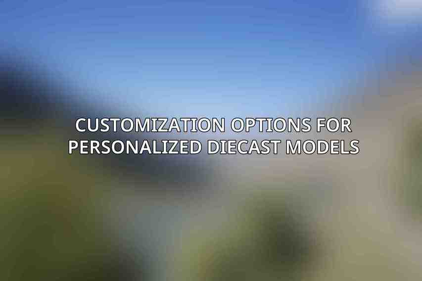 Customization Options for Personalized Diecast Models