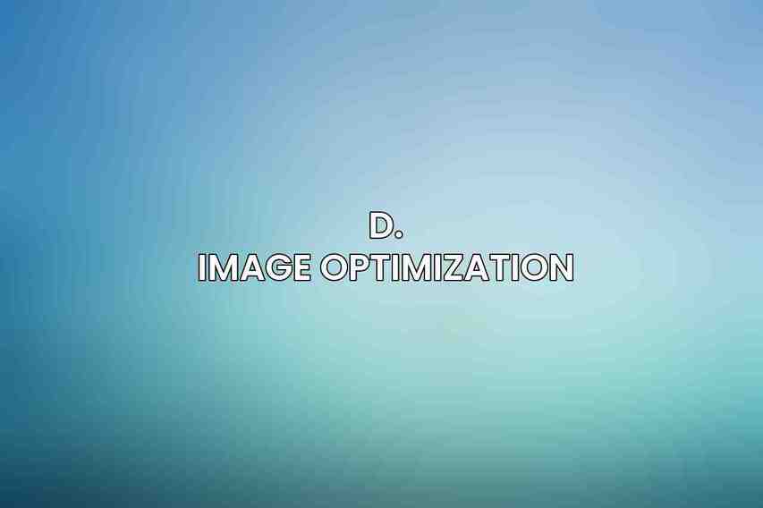 D. Image Optimization