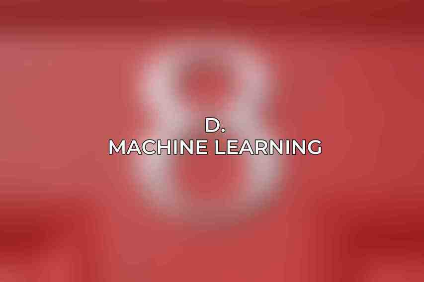 D. Machine Learning