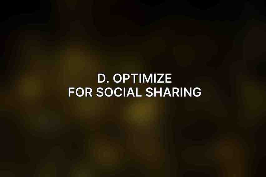 D. Optimize for Social Sharing