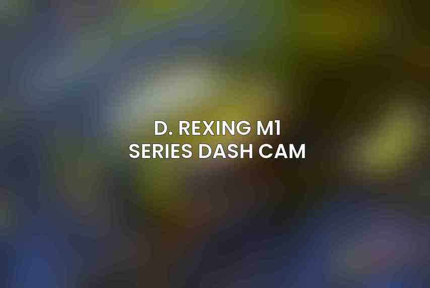D. Rexing M1 Series Dash Cam