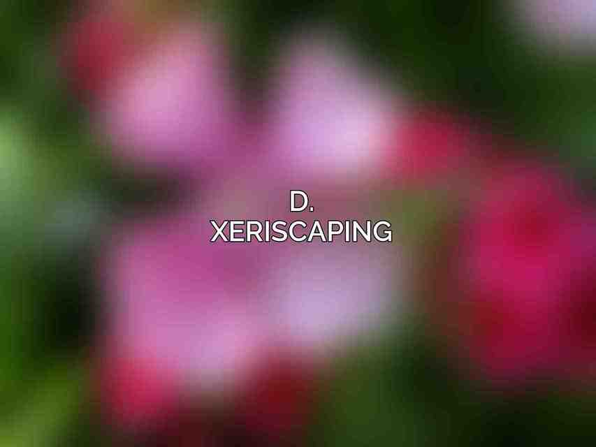 D. Xeriscaping